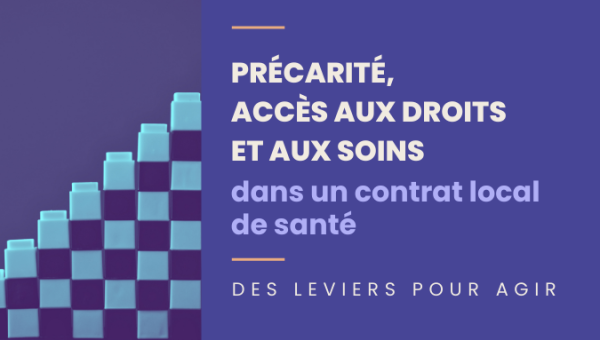 Précarité, accès aux droits et aux soins dans un contrat local de santé : des leviers pour agir