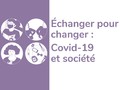 Échanger pour changer : Covid-19 et société