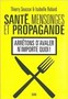 Santé, mensonges et propagande: arrêtons d'avaler n'importe quoi!