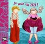 Je veux un zizi !