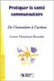 Pratiquer la santé communautaire. De l'intention à l'action