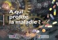 A qui profite la maladie ?