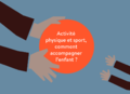 Activité physique et sport, comment accompagner l'enfant ?